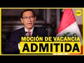 ¡LO ÚLTIMO! Congreso ADMITIÓ la moción de vacancia presidencial contra Martín Vizcarra