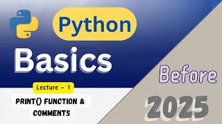 lecture - 1 | Print() Function And Comments | Python Basics Before 2025