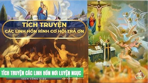 [Phần Cuối] TRUYỆN TÍCH CÁC LINH HỒN NƠI LUYỆN NGỤC| Các Linh hồn rình cơ hội trả ơn| Sách công giáo