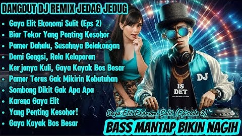 Dangdut DJ Remix Jedag Jedug – Gaya Elit Ekonomi Sulit (Episode 2) | Bass Mantap Bikin Nagih!!