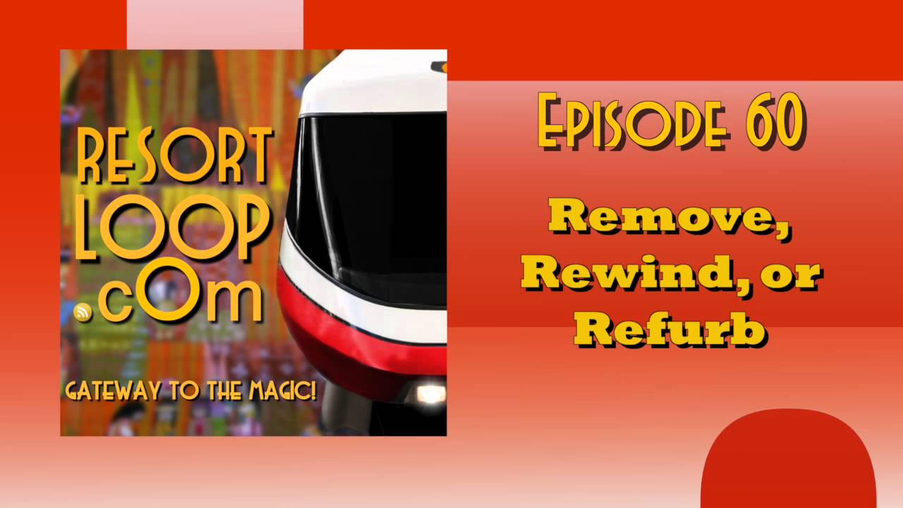 ResortLoop.com Podcast Episode 60 - Remove Rewind, or Refurb ResortLoop.com Podcast Episode 60 - Remove Rewind, or Refurb