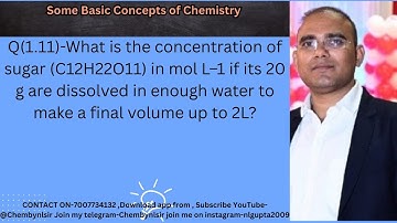 What is the concentration of sugar (C12H22O11) in mol L–1if its 20 g are dissolved inenough water