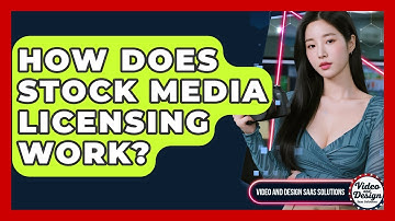How Does Stock Media Licensing Work? - Video And Design Saas Solutions