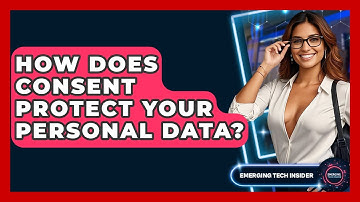 How Does Consent Protect Your Personal Data? - Emerging Tech Insider
