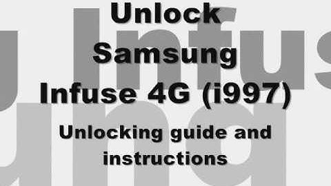 UNLOCK SAMSUNG INFUSE I997 -  How to Unlock Infuse i997 from At&t by Unlock Code