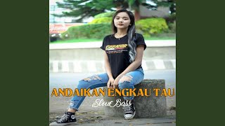 DJ Andaikan Engkau Tau Slow Bass