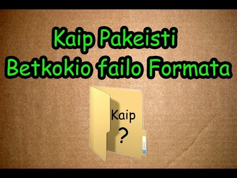 Kaip pakeisti betkokio failo formata