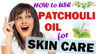 How to use Patchouli Essential Oil for Skin Care Patchouli On Skin