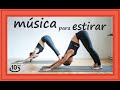 🎵 La MEJOR MUSICA RELAJANTE para ESTIRAR, ELONGAR y RELAJAR el cuerpo [RELAX] [ZEN] [10 min⏳]