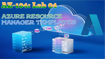 AZ-104 Lab 04: Azure Resource Manager (ARM) Templates | Infrastructure as Code Tutorial