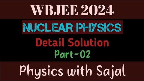 WBJEE PHYSICS PYQ SOLUTION|| NUCLEAR PHYSICS|| PART-02