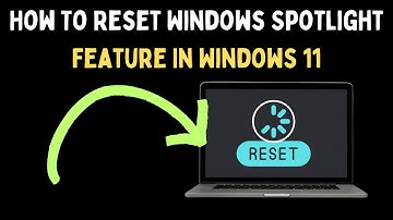 How To Reset Windows Spotlight Feature In Windows 11