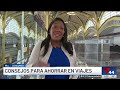 ¿De viaje este verano? Sigue estos consejos para ahorrar | Telemundo 44