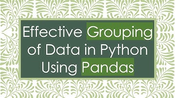 Effective Grouping of Data in Python Using Pandas