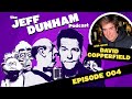 The Jeff Dunham Podcast #004 World Renowned Illusionist and Magician David Copperfield | JEFF DUNHAM