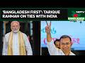 Tarique Rahman Speech | 'Bangladesh First': Tarique Rahman's Reply On Ties With India