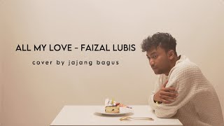 ALL MY LOVE -  FAIZAL LUBIS (Jajang Bagus Cover)