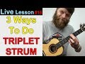 Learn 3 Ways to do the Triplet Strum on Ukulele!