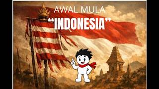 Awal Mula Indonesia: Dari Kerajaan Kuno hingga Merdeka