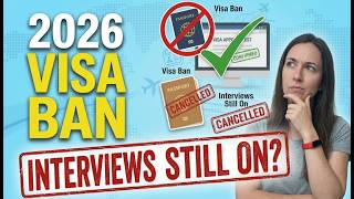 2026 Visa Ban Interviews STILL On