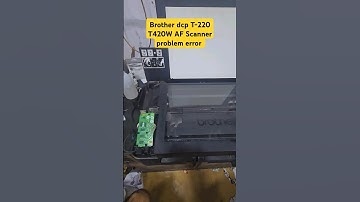 Brother dcp T-220 T420W AF Scanner problem error All-in One Color printer