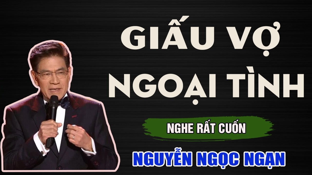 Nguyễn Ngọc Ngạn - GIẤU VỢ NGOẠI TÌNH - Đọc Truyện Đêm Khuya Mới Nhất