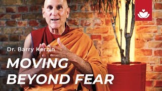 MOVING BEYOND FEAR with Dr. Barry Kerzin