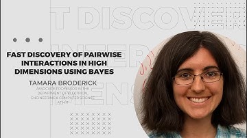 Tamara Broderick: Fast Discovery of Pairwise Interactions in High Dimensions using Bayes