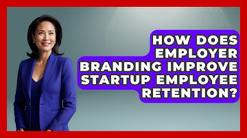 How Does Employer Branding Improve Startup Employee Retention? - Founders Supporting Founders