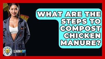 What Are The Steps To Compost Chicken Manure? - LearnToDIY360.com