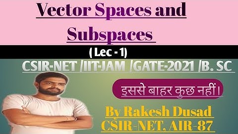 Vector Spaces and Subspaces ||Linear Algebra ||CSIR-NET /IIT-JAM /GATE-2021 /B. SC /M. Sc ||