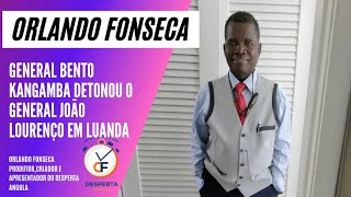 General Bento Kangamba detonou o general Joāo Lourenço em Luanda