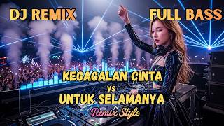 Dj Kegagalan Cinta X Untuk Selamanya  Remix  Bass  Auto Joget Viral