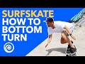 SURF SKATE: How To Bottom Turn (SURF)