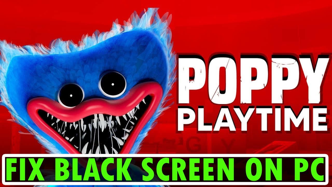 How To Fix Poppy Playtime Black Screen Issue or Error On PC - YouTube