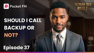 Born to Rule | Ep 37 | Should I call backup or not? | Pocket FM