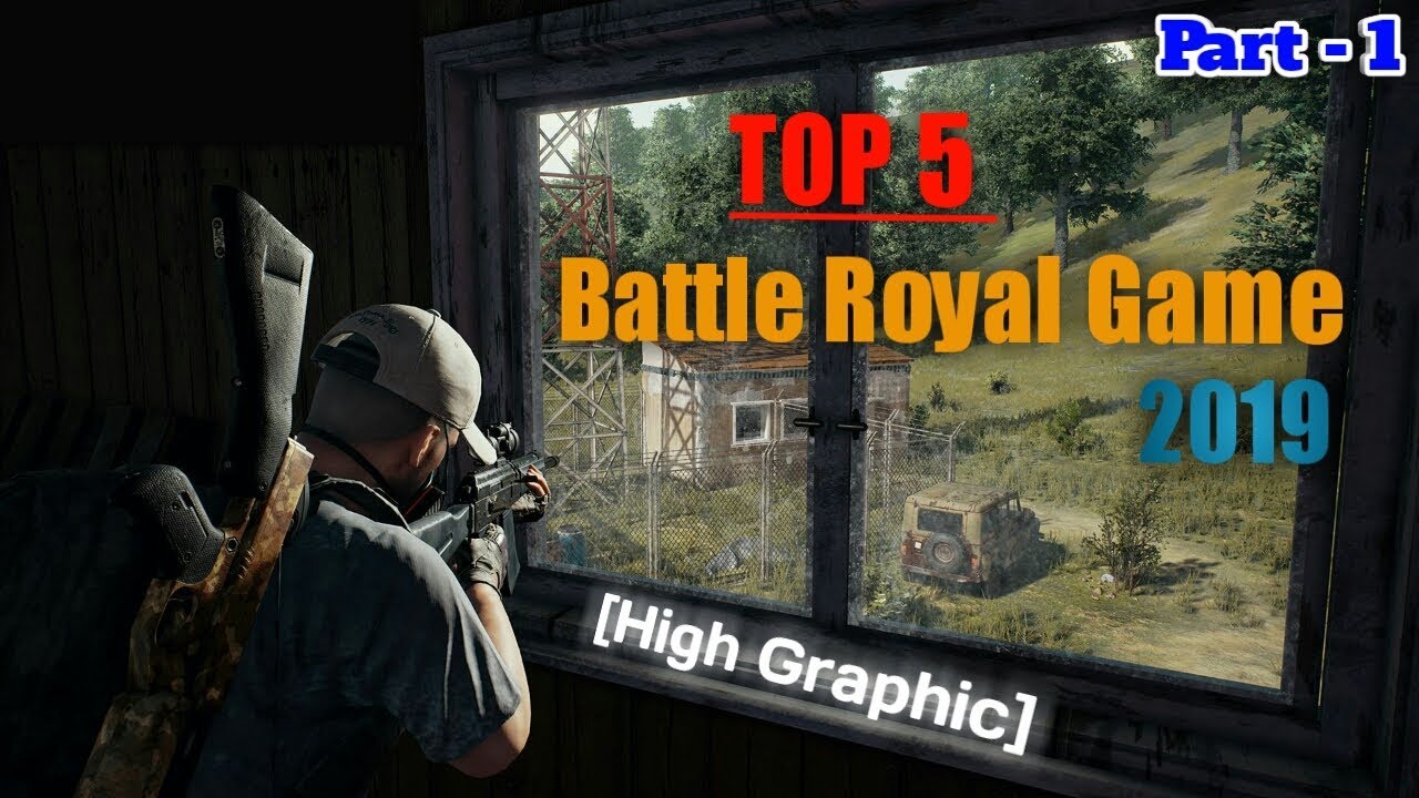 Top 5 Battle Royale Games For Android 2019 High Graphics Part 1 Top 5 Battle Royale Games For Android 2019 High Graphics Part 1