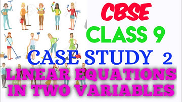 CBSE | CLASS 9 | MATHS |  TERM 1|  LINEAR EQUATIONS IN TWO VARIABLES CASE STUDY- VIDEO 2 IN ENGLISH