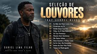 🔥 Trap Gospel Blues | Seleção de Louvores Para Acalmar a Alma – Daniel Lima filho