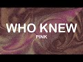 P!nk - Who Knew (Lyrics / Lyric Video)