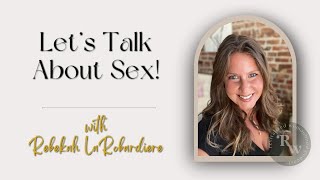 EP55 Let's Talk About Sex! With Rebekah LaRobardiere