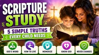 Scripture Study: 5 Simple Truths Every Child Needs