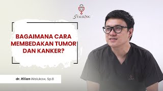 Bagaimana Cara Membedakan Tumor dan Kanker? | DOKTER SPESIALIS BEDAH | SURGEON