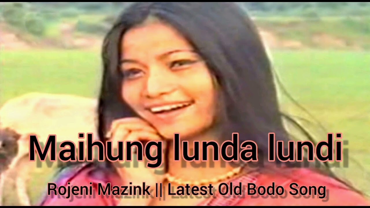 Maihung lunda lundi  Rojeni Mazink  Latest Old Bodo Song