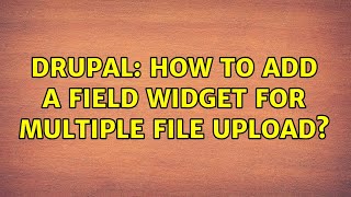 Drupal: How to add a field widget for multiple file upload? (3 Solutions!!)