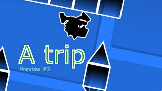 Layout preview #2 - A trip [GEOMETRY DASH]