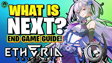 [Etheria: Restart] WHAT IS NEXT? | END GAME GUIDE!