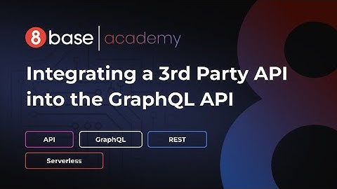 8base Academy - Integrating a 3rd Party API into the GraphQL API