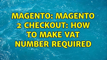 Magento: Magento 2 checkout: how to make vat number required (2 Solutions!!)