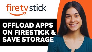 How to Offload Apps on FireStick & Save Storage - Full Guide